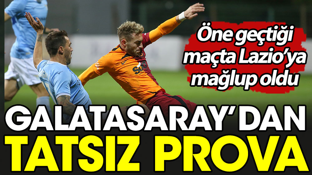 Galatasaray'dan tatsız prova