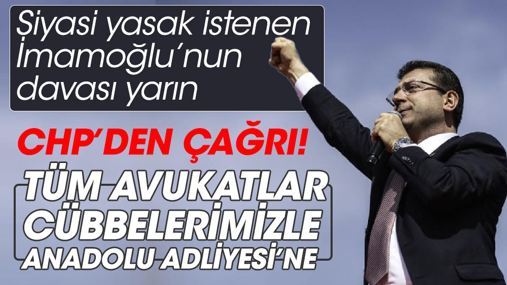 Siyasi yasak istenen İmamoğlu’nun davası yarın. CHP’den çağrı. ‘Tüm avukatlar cübbelerimizle Anadolu Adliyesi’ne’