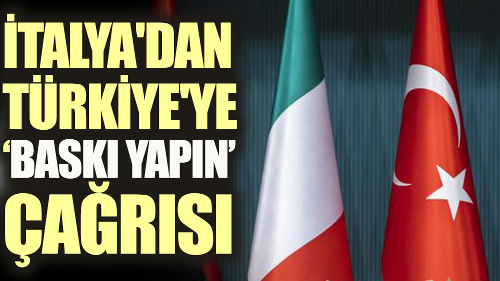 İtalya'dan Türkiye'ye  'baskı yapın' çağrısı