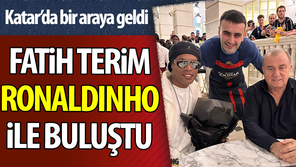 Fatih Terim Ronaldinho ile buluştu