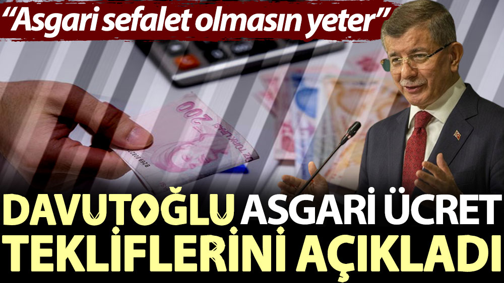 Davutoğlu asgari ücret tekliflerini açıkladı: Asgari sefalet olmasın yeter