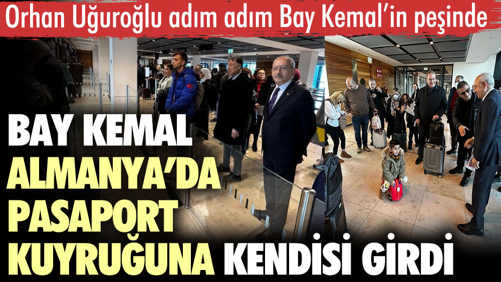 Kemal Kılıçdaroğlu Almanya’da pasaport kuyruğuna kendisi girdi. Orhan Uğuroğlu adım adım Bay Kemal’in peşinde