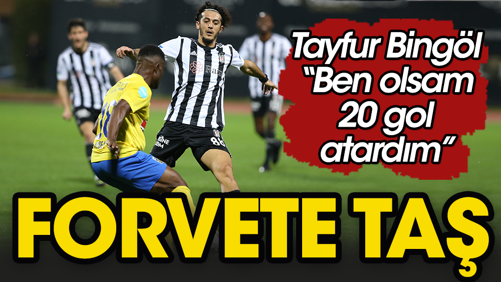 Tayfur forvete taş attı: Ben olsam 20 gol atarım