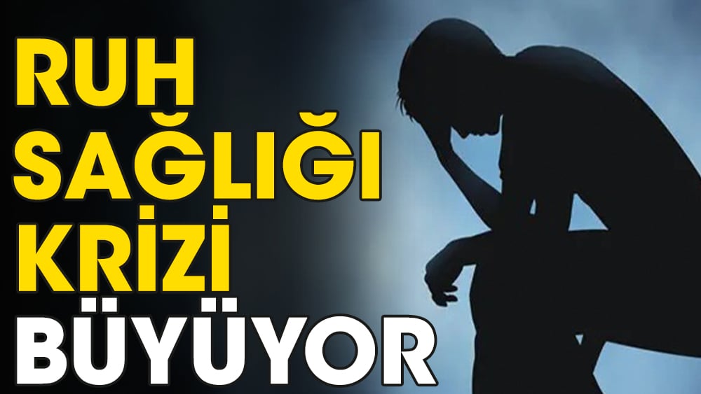 Ruh sağlığı krizi büyüyor