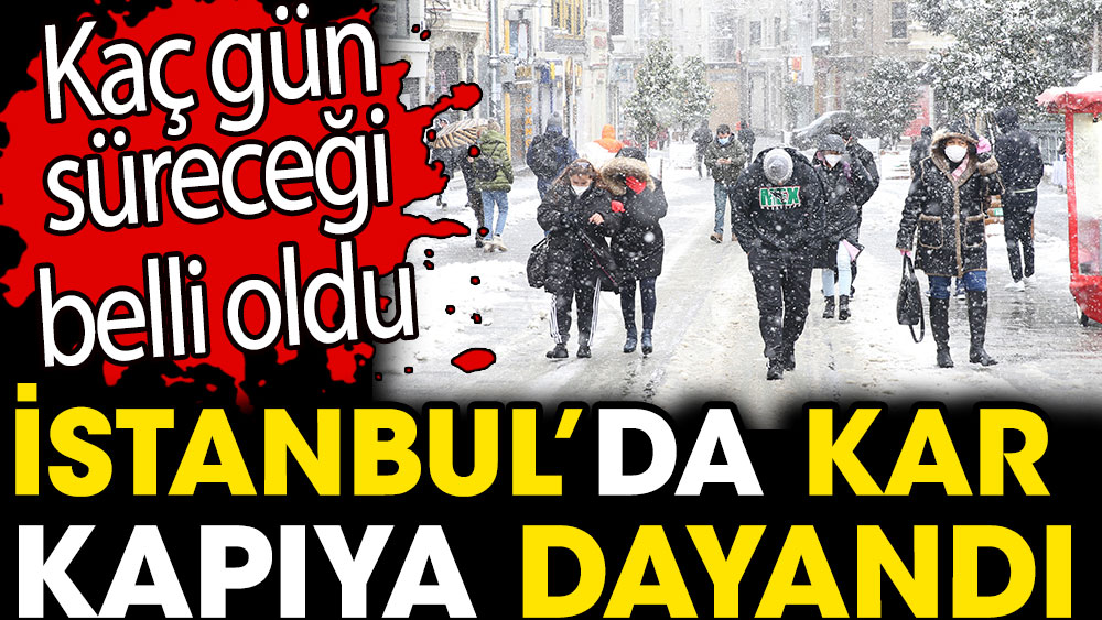 İstanbul'da kar yağışı kapıya dayandı. Kaç gün süreceği belli oldu