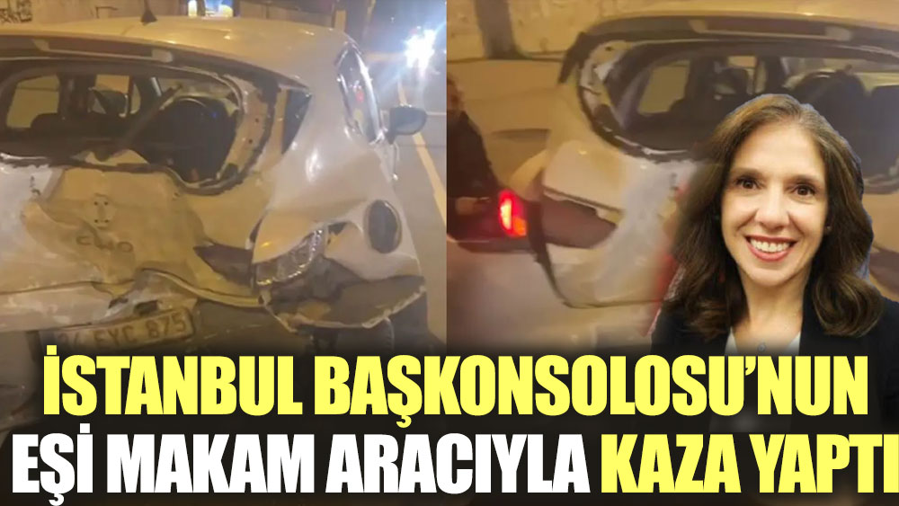 ABD İstanbul Başkonsolosu'nun eşi makam aracıyla trafik kazası yaptı