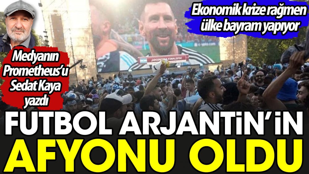 Futbol Arjantin'in afyonu oldu