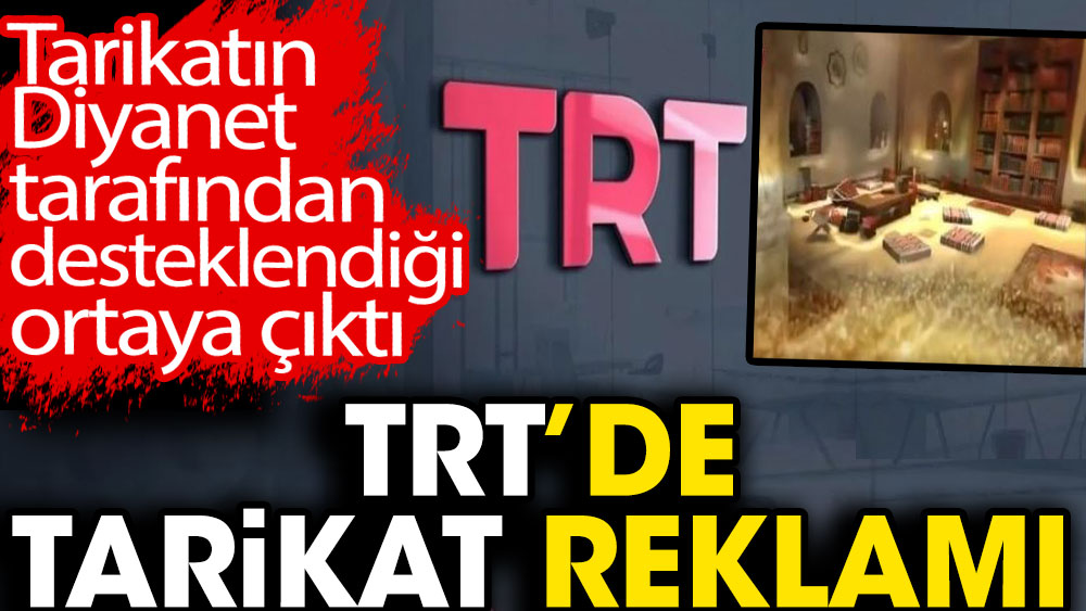 TRT'de tarikat reklamı. Tarikatın Diyanet tarafından desteklendiği ortaya çıktı