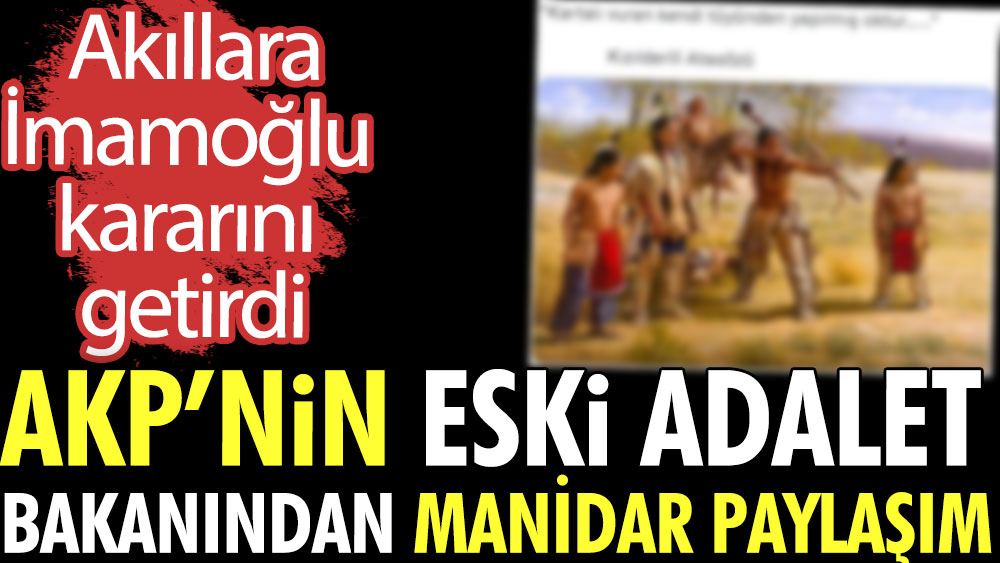 AKP'nin eski Adalet Bakanından manidar paylaşım. Akıllara İmamoğlu kararı geldi