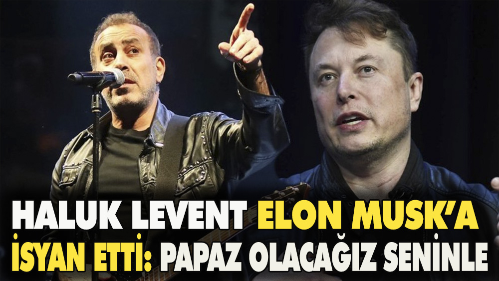 Haluk Levent, Twitter'in sahibi Elon Musk'a isyan etti