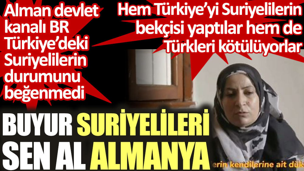 Buyur Suriyelileri sen al Almanya. Alman devlet kanalı Türkiye'deki Suriyelilerin durumunu beğenmedi