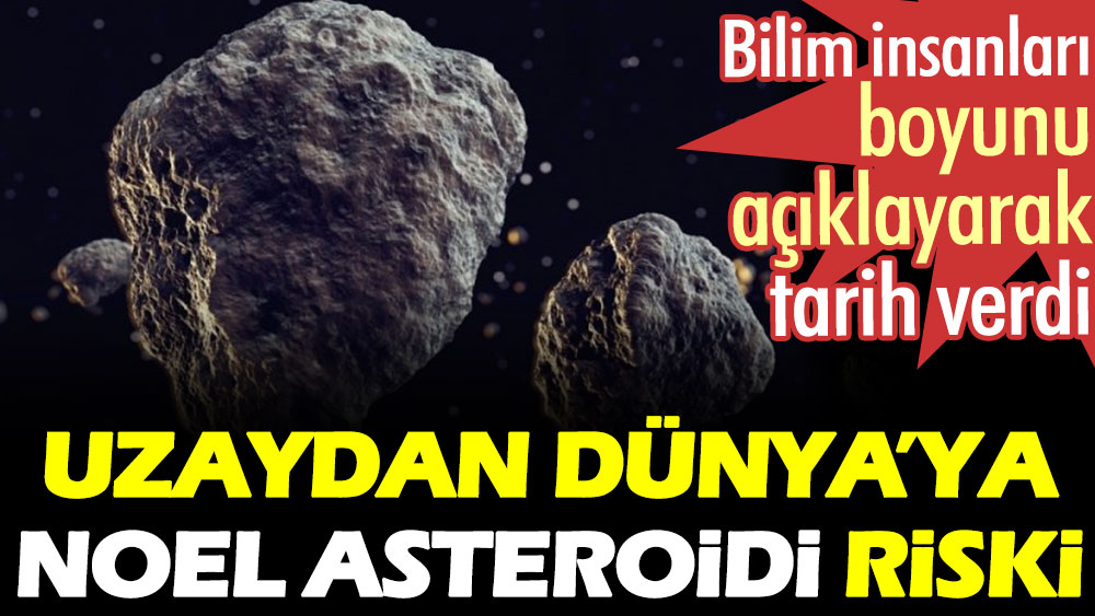 Uzaydan Dünya'ya Noel Asteroidi riski