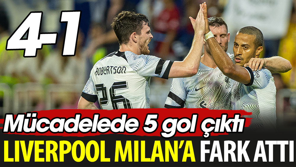 Liverpool Milan'ı farklı yendi