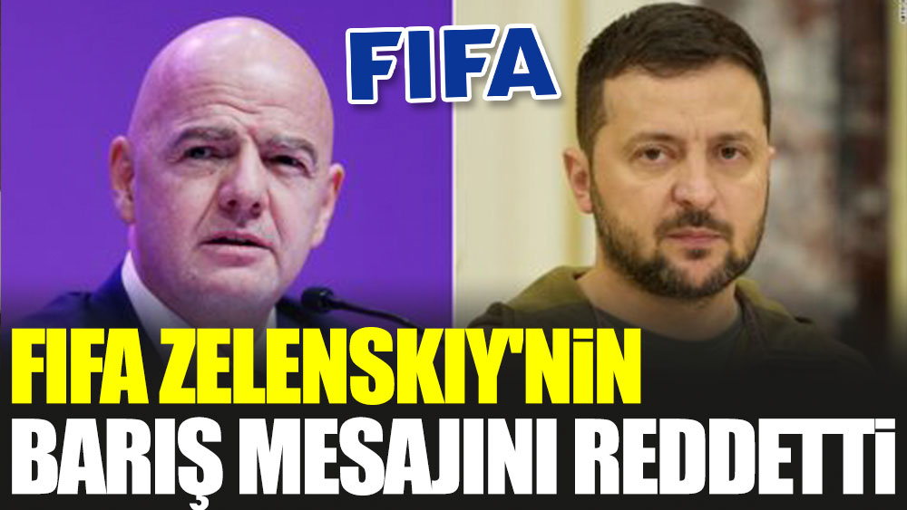 FIFA Zelensky'nin barış mesajını reddetti