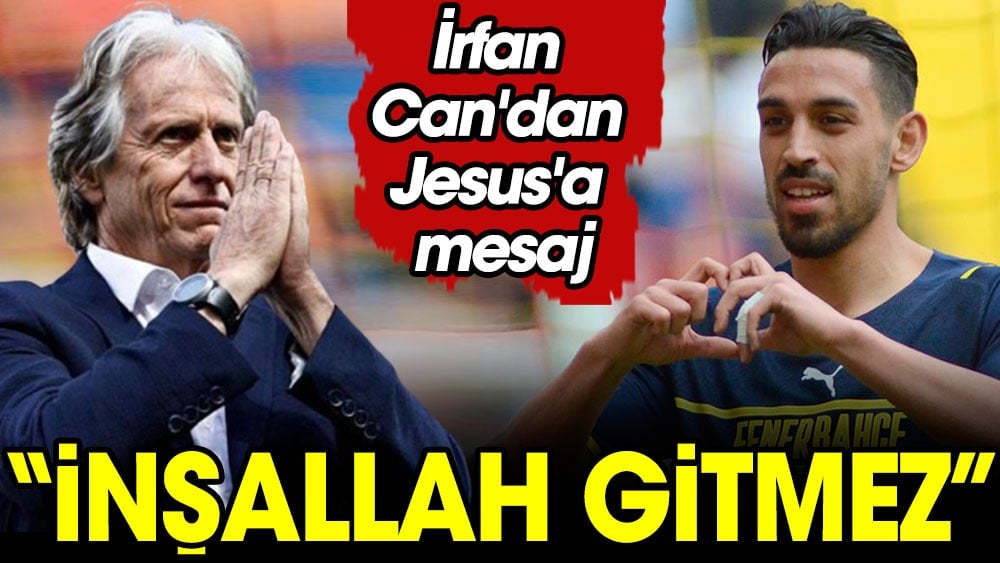 Brezilya ile anılan Jesus'a İrfan Can seslendi: Gitmesin