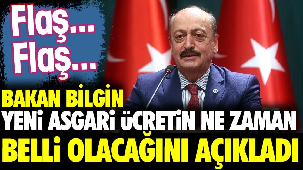 Bakan Bilgin yeni asgari ücretin ne zaman belli olacağını açıkladı