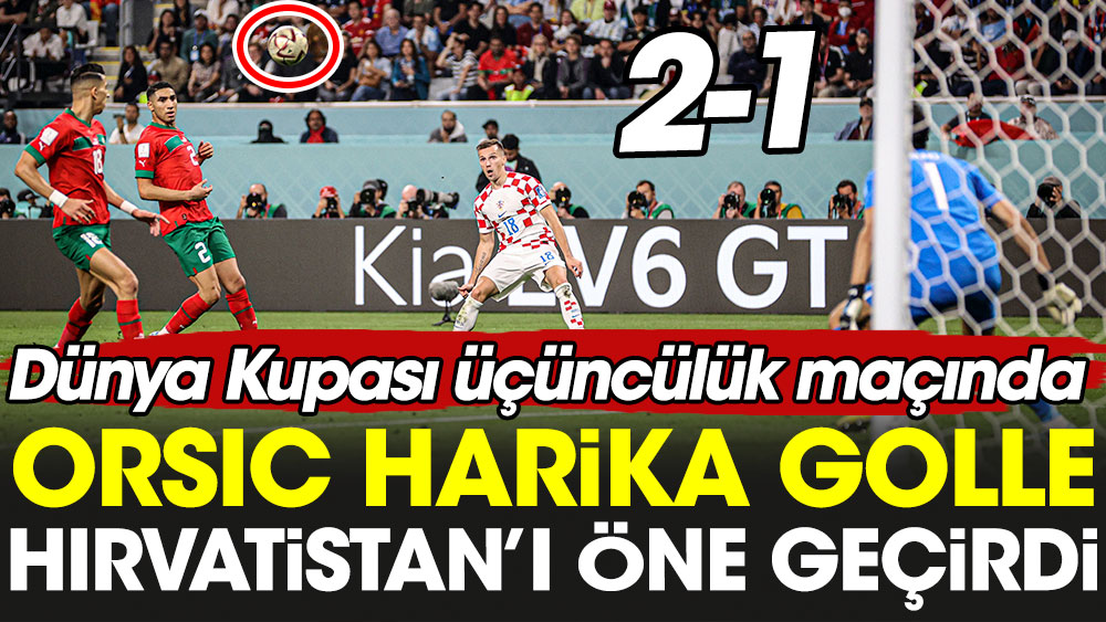 Orsic Hırvatistan'ı müthiş bir golle öne geçirdi