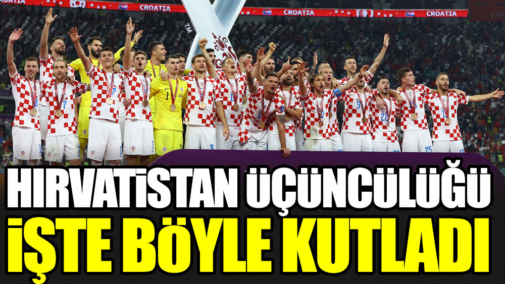 Hırvatistan üçüncülüğü işte böyle kutladı