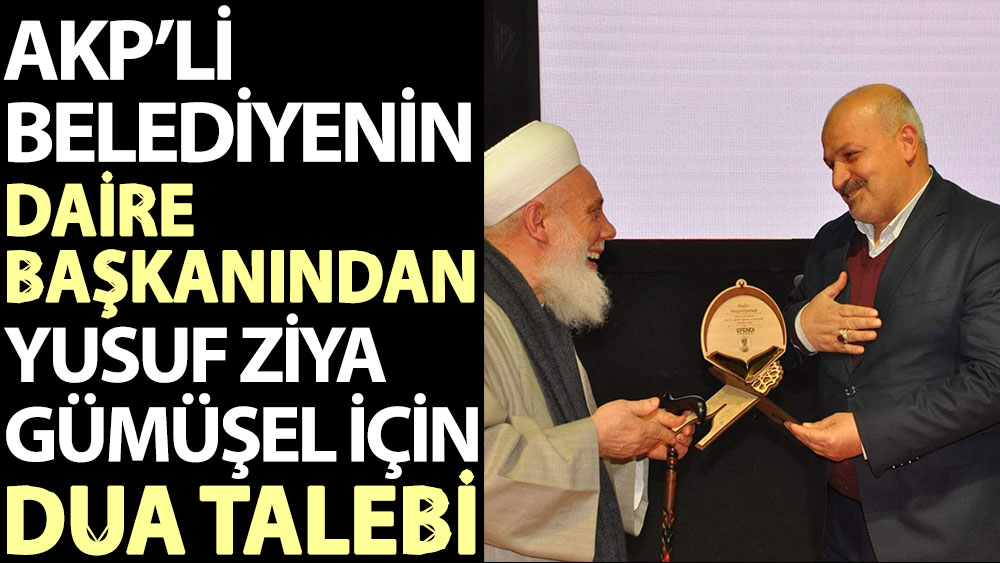 AKP’li belediyenin daire başkanından Yusuf Ziya Gümüşel için dua talebi