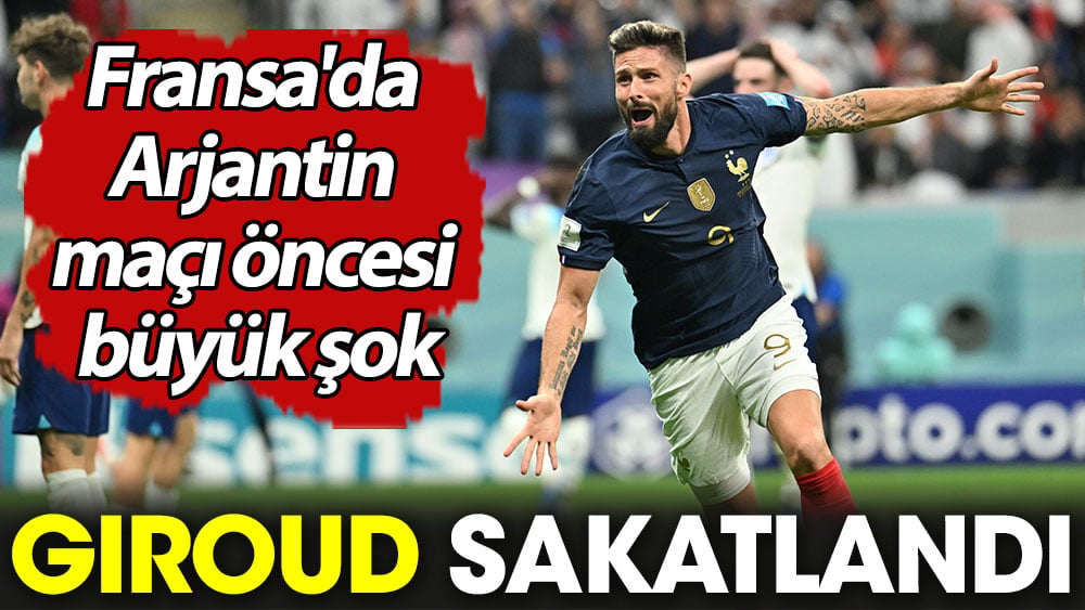 Olivier Giroud sakatlandı. Fransa'da Arjantin maçı öncesi büyük şok