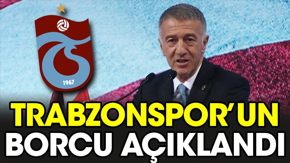 Trabzonspor'un borcu açıklandı