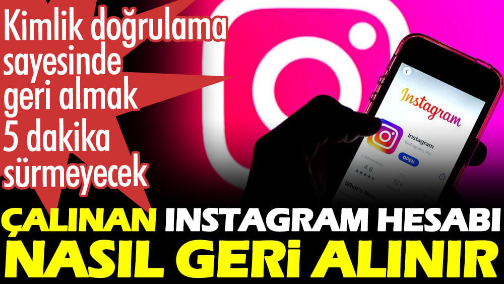 Çalınan Instagram hesabı nasıl geri alınır? Kimlik doğrulama sayesinde 5 dakika sürmeyecek