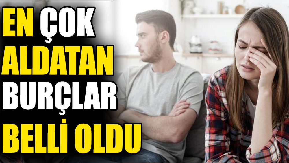 En çok aldatan burçlar belli oldu