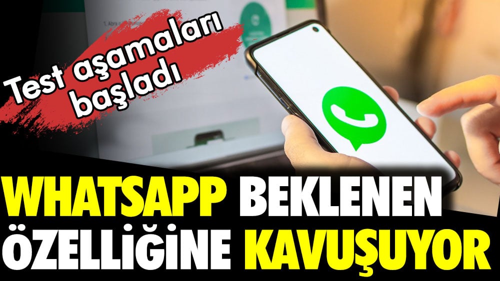 WhatsApp beklenen özelliğine kavuşuyor. Test aşamaları başladı