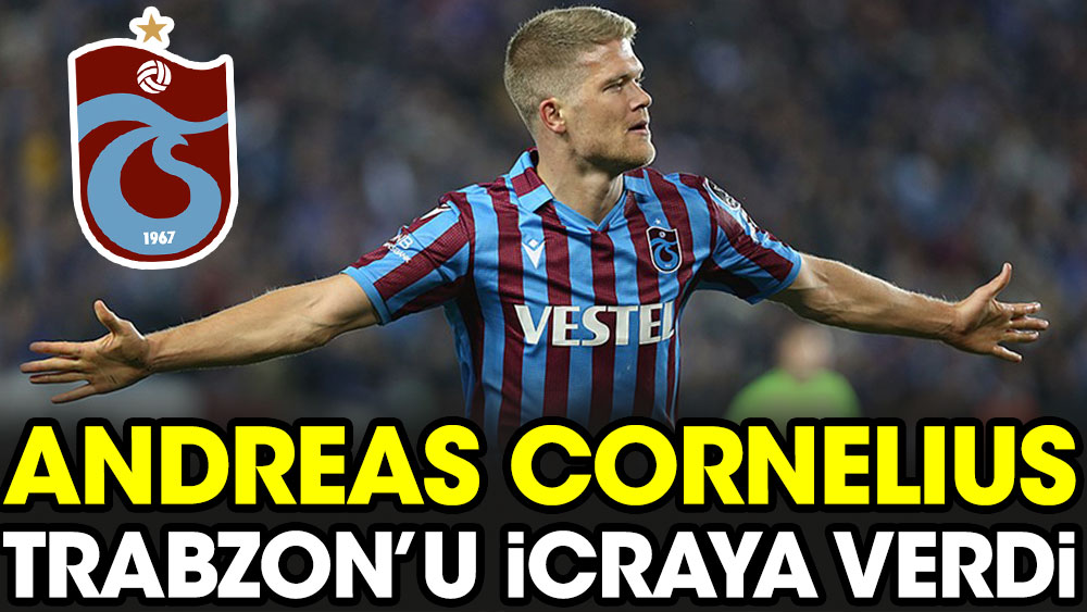 Andreas Cornelius Trabzonspor'u icraya verdi