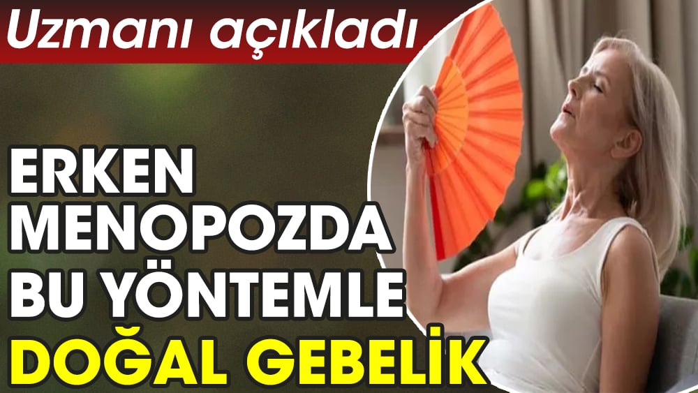 Uzmanı açıkladı. Erken menopozda bu yöntemle doğal gebelik