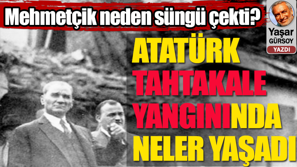 Er Mustafa, Tahtakale yangınında Atatürk'e neden süngü çekti?