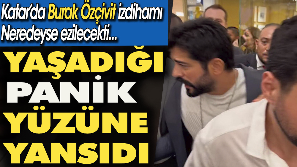 Katar'da Burak Özçivit izdihamı. Az kalsın ezilecekti