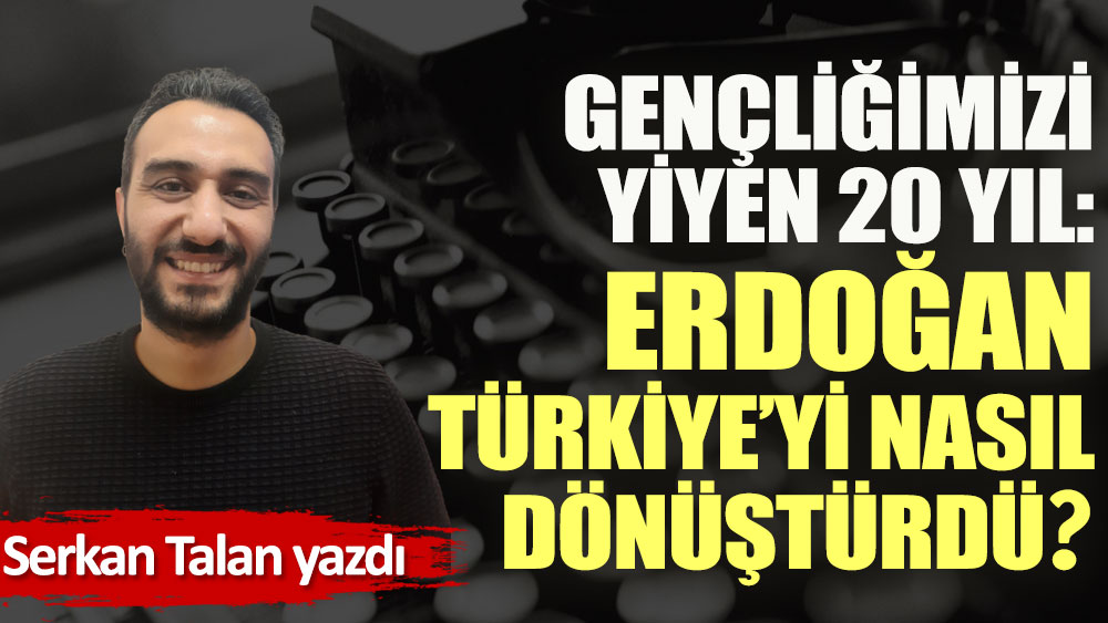 Gençliğimizi yiyen 20 yıl: Erdoğan Türkiye’yi nasıl dönüştürdü?