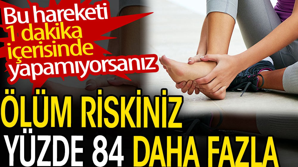 Bu hareketi 1 dakika içerisinde yapamıyorsanız ölüm riskiniz yüzde 84 fazla