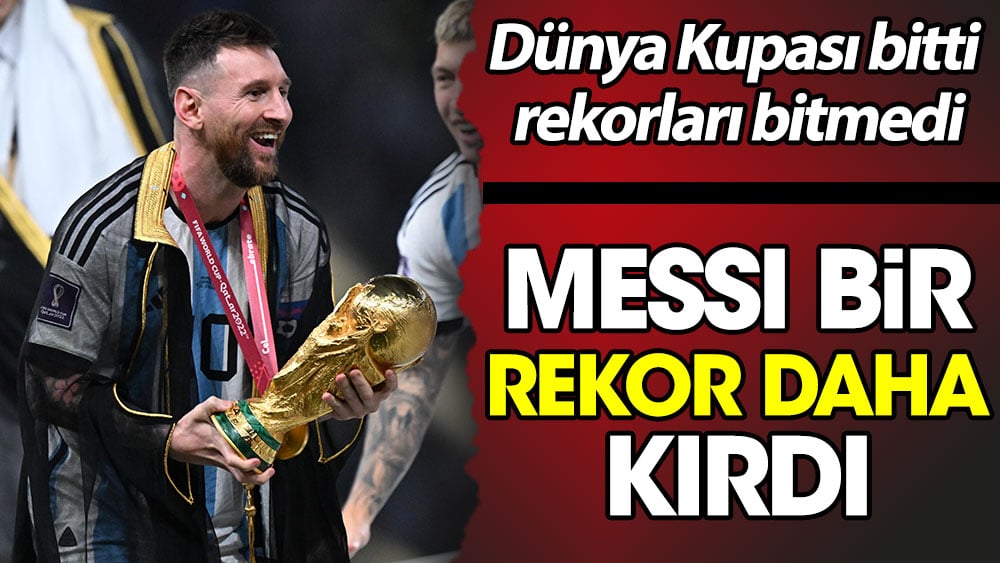 Messi bir rekor daha kırdı. Dünya Kupası bitti rekorları bitmedi