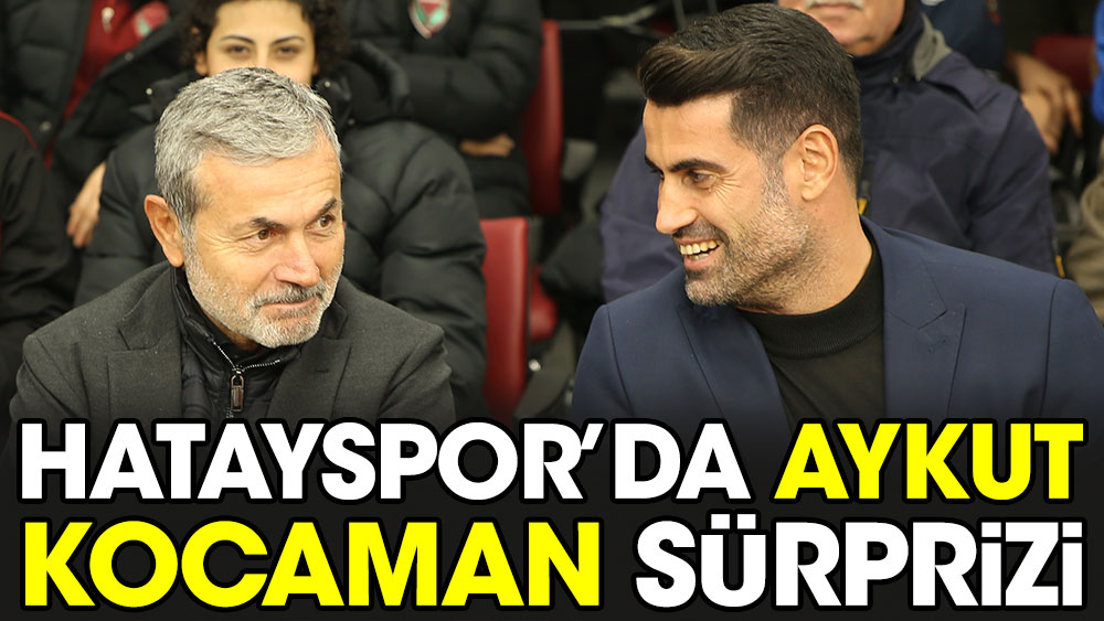 Hatayspor'da Aykut Kocaman sürprizi