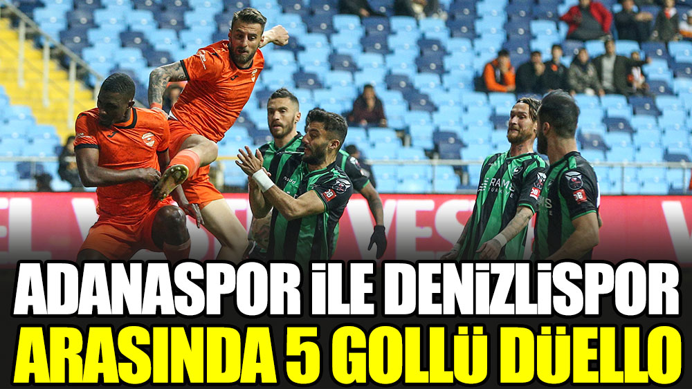 Adanaspor ile Denizlispor arasında 5 gollü düello