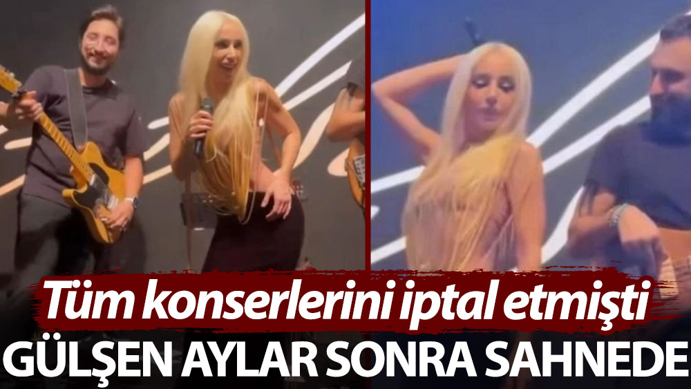 Gülşen aylar sonra ilk kez sahnede