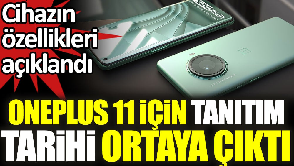 OnePlus 11 için tanıtım tarihi ortaya çıktı. Cihazın özellikleri açıklandı