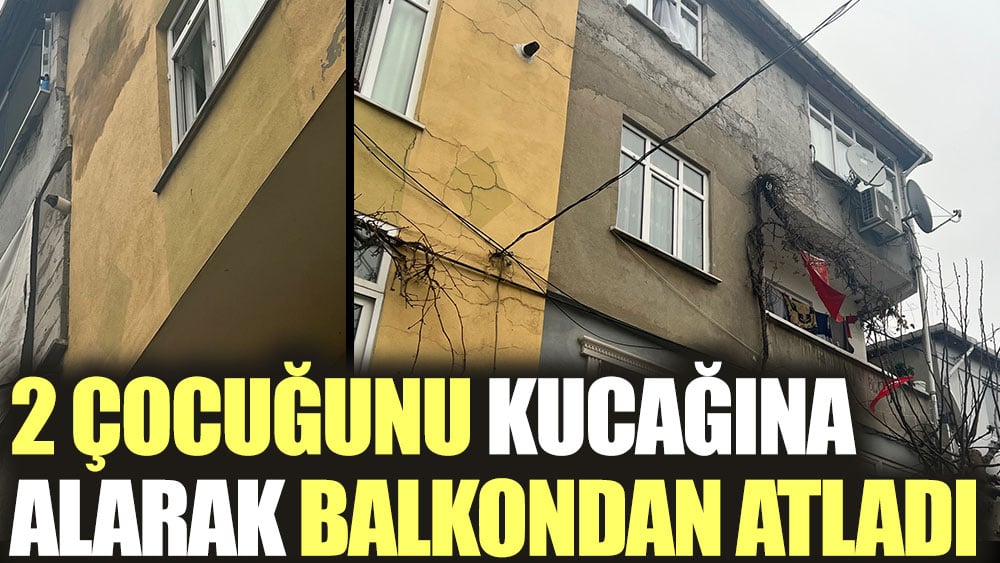 2 çocuğunu kucağına alarak balkondan atladı