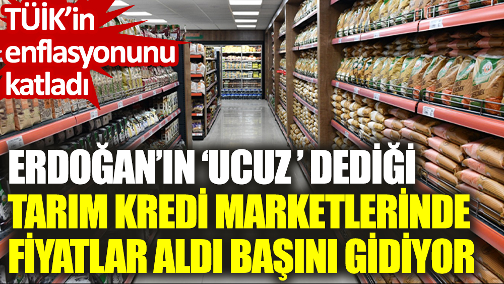 Erdoğan’ın ‘ucuz’ dediği Tarım Kredi Kooperatifi marketlerinde fiyatlar aldı başını gidiyor