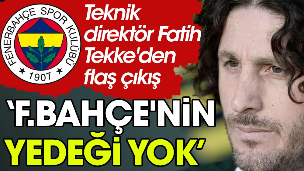 Tekke: Fenerbahçe'nin yedek oyuncusu yok
