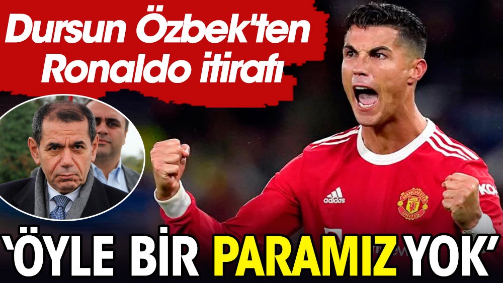 Galatasaray'dan Ronaldo itirafı: İmkanımız yok