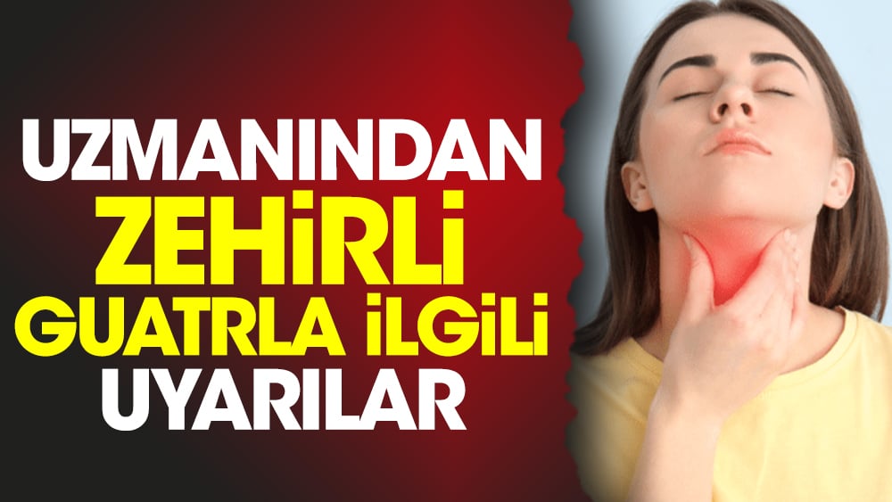 Uzmanından zehirli guatrla ilgili uyarılar