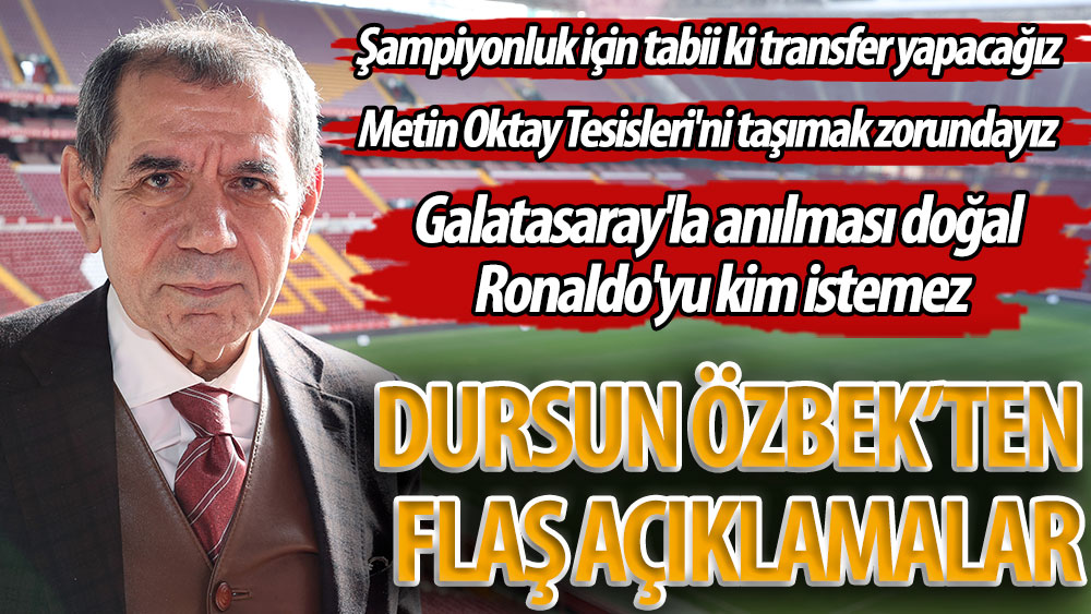 Dursun Özbek'ten flaş açıklamalar. ''Galatasaray'la anılması doğal Ronaldo'yu kim istemez''