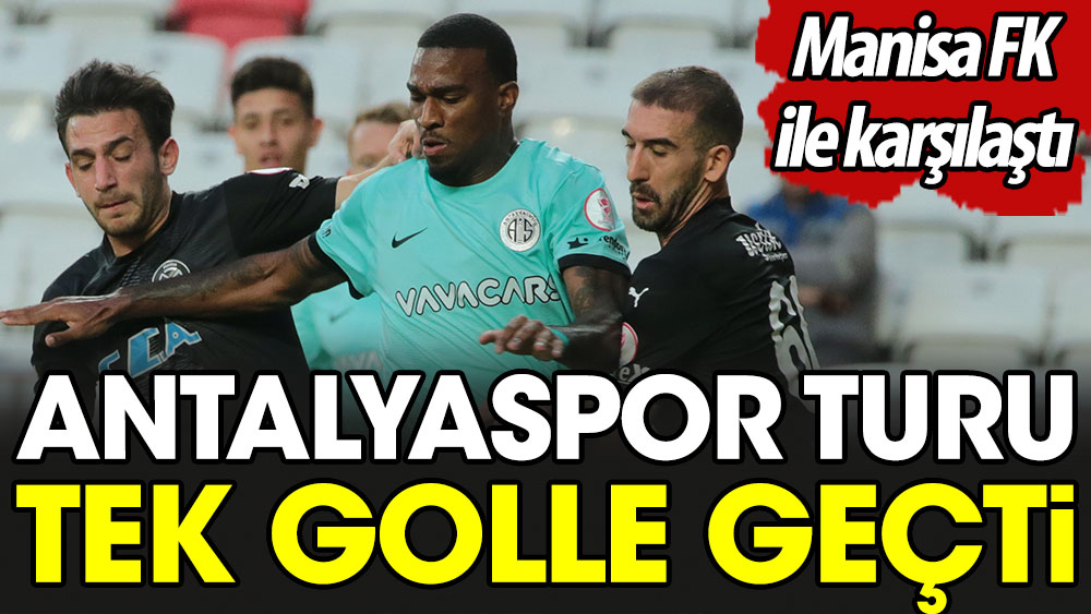 Antalyaspor turu tek golle geçti