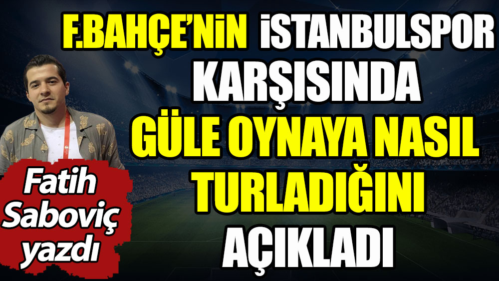 Fenerbahçe güle oynaya turladı