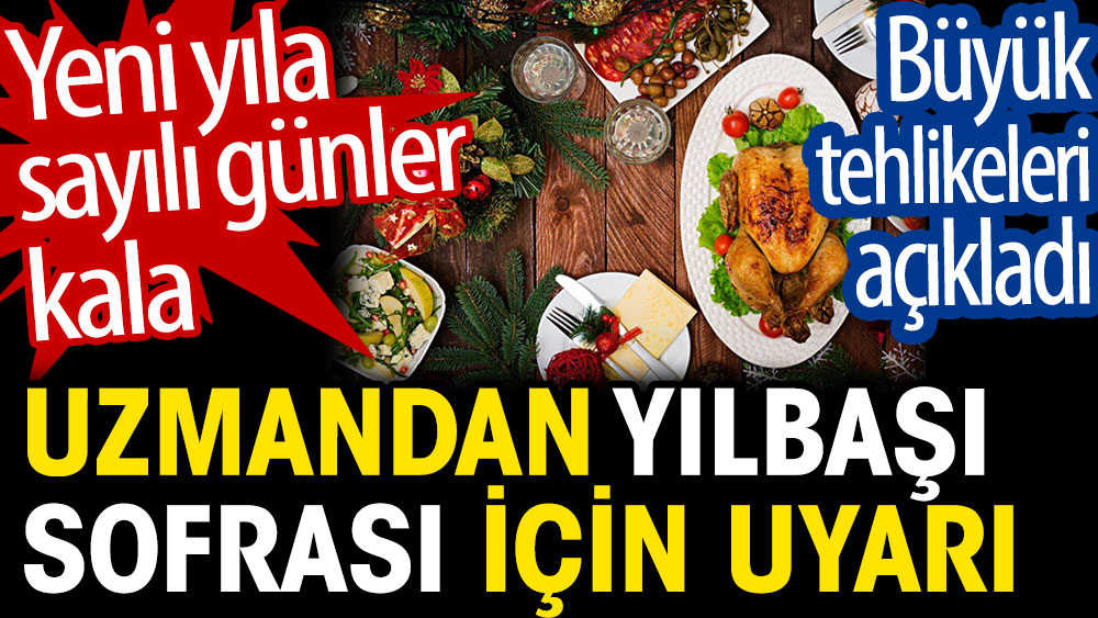 Yılbaşı sofrası için uzmandan uyarı. Büyük tehlikeleri açıkladı