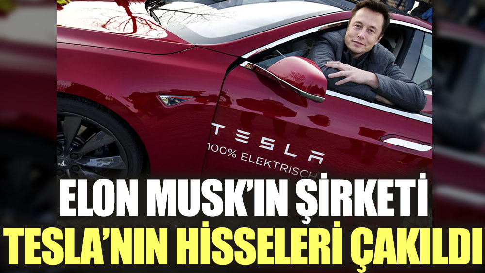Elon Musk’ın şirketi Tesla’nın hisseleri çakıldı