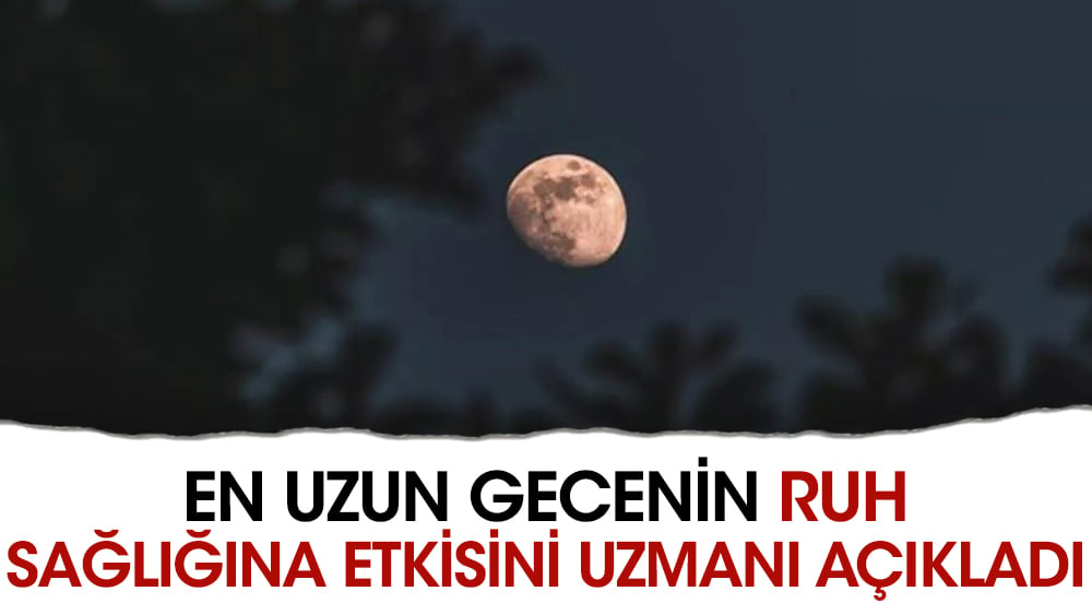 En uzun gecenin ruh sağlığına etkisini uzmanı açıkladı